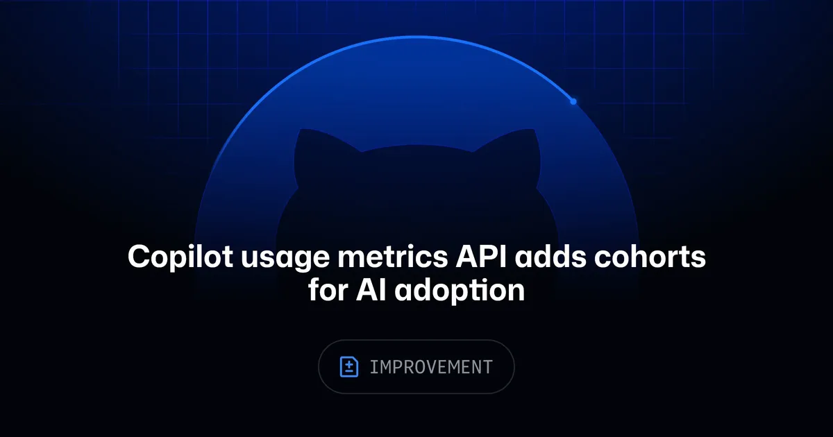 GitHub Changelog page for Copilot usage metrics API AI adoption cohorts feature