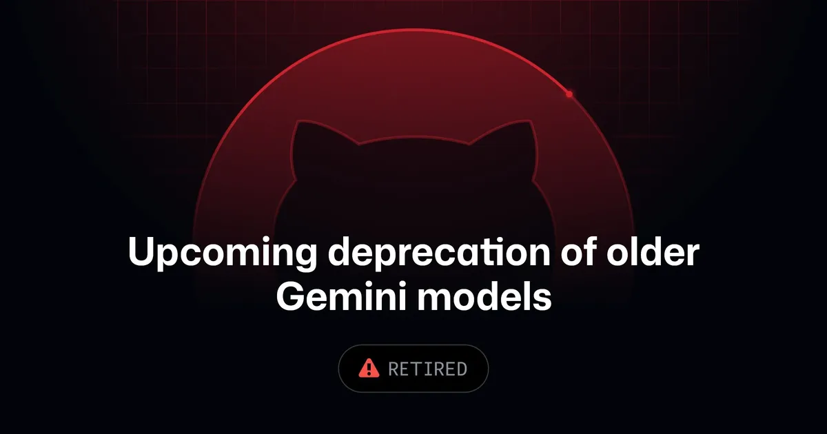 GitHub Copilot model deprecation announcement — Gemini 2.5 Pro and Gemini 3 Flash retiring July 31